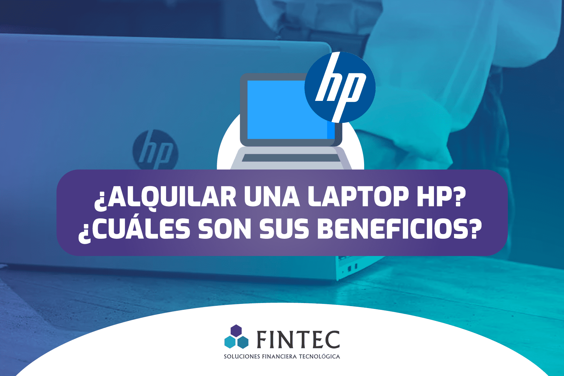 ¿Alquilar una laptop HP? ¿Cuáles son sus beneficios?